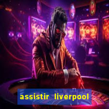 assistir liverpool x manchester city futemax